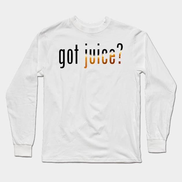 Got Juice? Long Sleeve T-Shirt by sparkling-in-silence